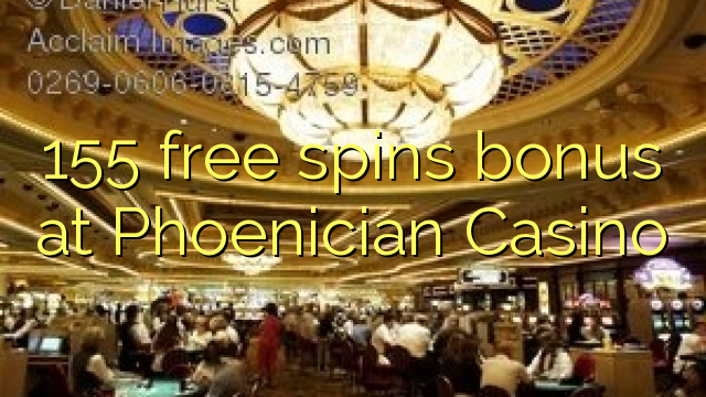 155 free spins bonus at Phoenician Casino