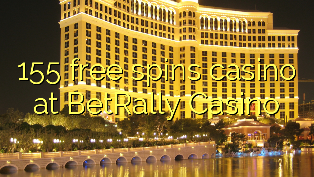 155 free spins casino at BetRally Casino