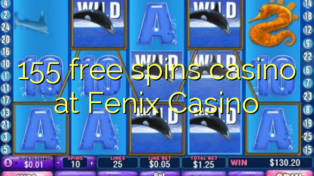155 free spins casino at Fenix Casino