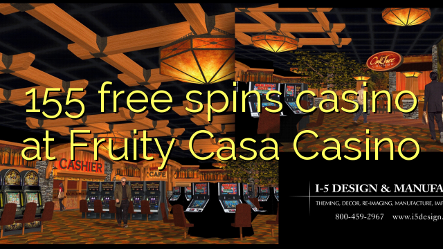 155 free spins casino at Fruity Casa Casino