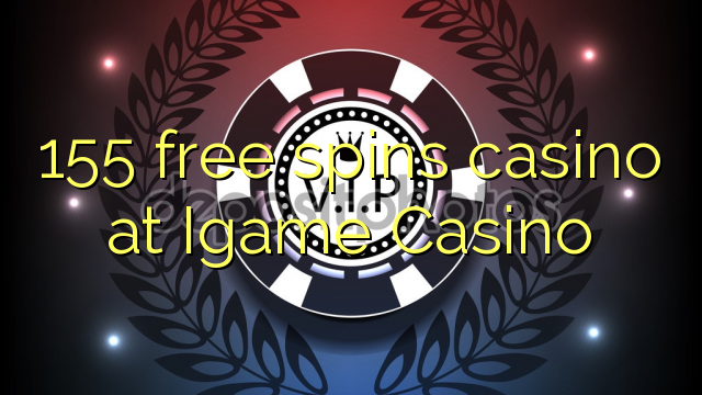 155 besplatno pokreće casino u Igame Casinou