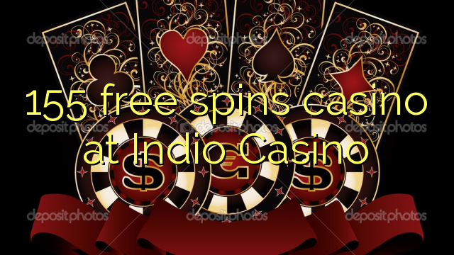 155 bébas spins kasino di Indio Kasino