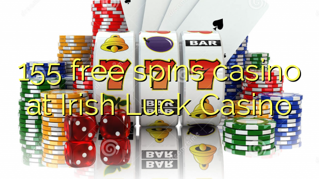 155 xira gratis casino no Irish Luck Casino