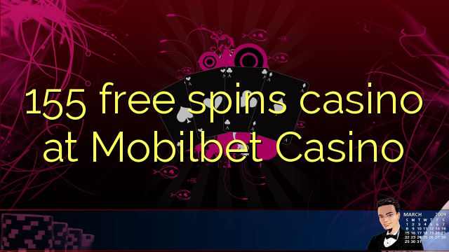 155 free spins casino at Mobilbet Casino