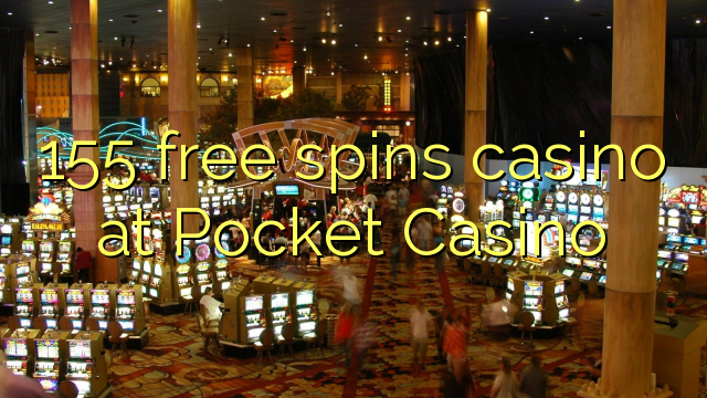 Ang 155 free spins casino sa Pocket Casino