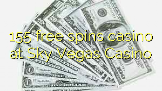 155 spins senza Casinò à Sky Vegas Casino