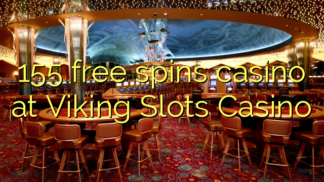 155 free spins casino at Viking Slots Casino