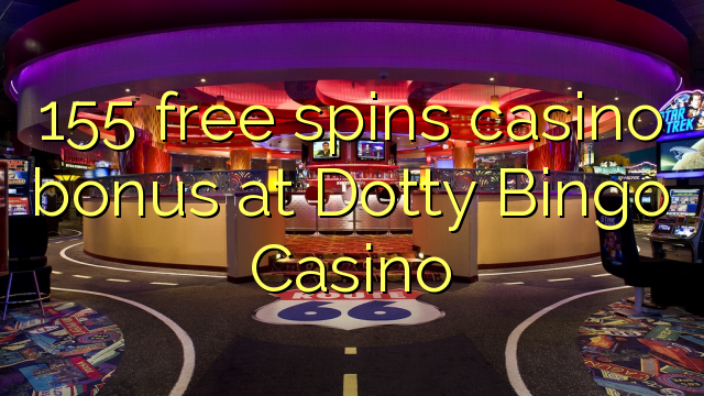 155 libreng spins casino bonus sa Dotty Bingo Casino