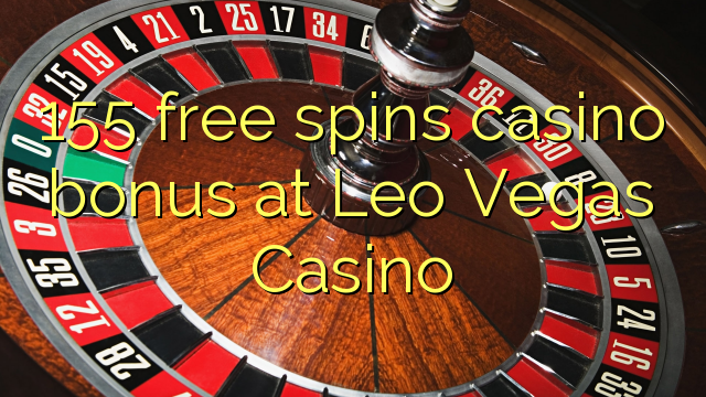 155 free spins casino bonus at Leo Vegas Casino