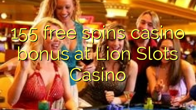 155 free spins casino bonus at Lion Slots Casino