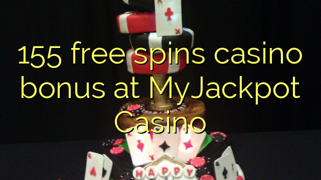 155 free spins casino bonus at MyJackpot Casino