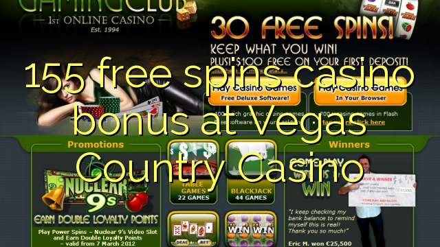 155 free spins casino bonus at Vegas Country Casino