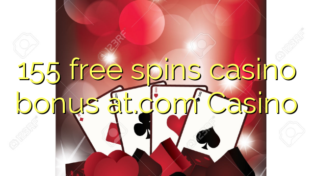 155 free spins casino bonus at.com Casino