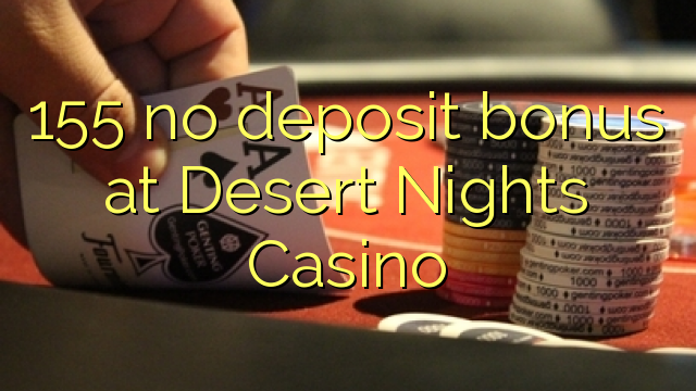 155 ora simpenan bonus ing Gurun Nights Casino