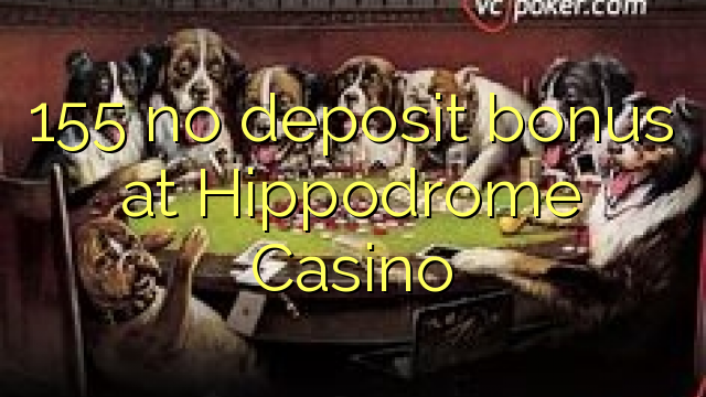 155 ingen innskuddsbonus på Hippodrome Casino