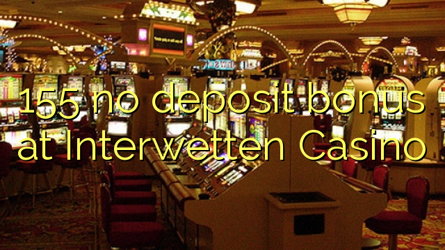 155 ora simpenan bonus ing Interwetten Casino