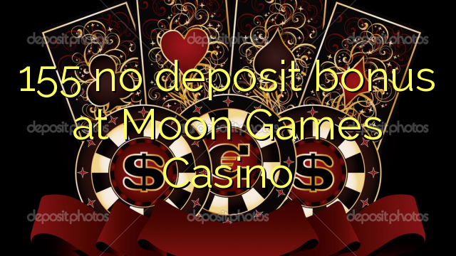 155 no deposit bonus at Moon Games Casino