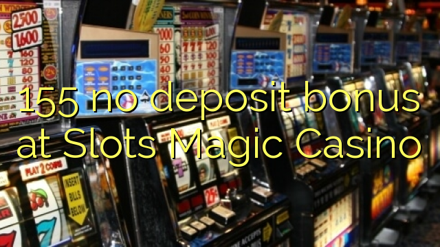 155 kein Einzahlungsbonus bei Slots Magic Casino