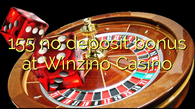 155 nenhum bônus de depósito no Casino Winzino