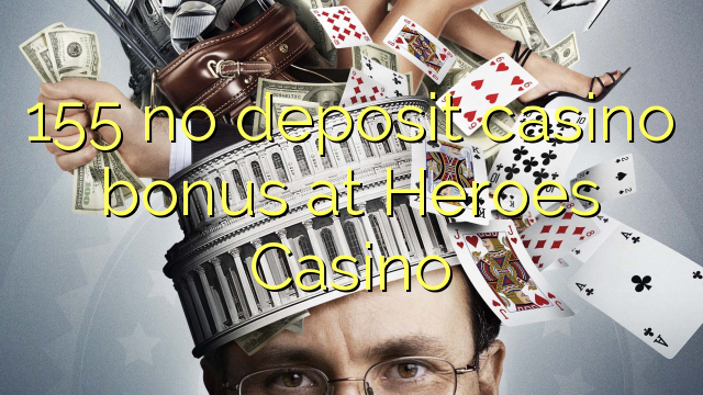 155 no deposit casino bonus at Heroes Casino