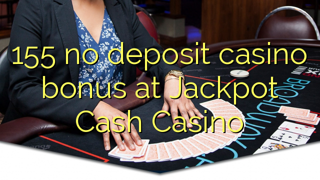 155 Jackpot Pul Casino hech depozit kazino bonus