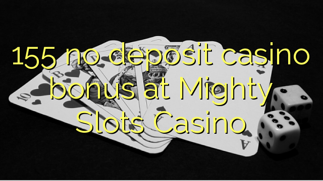 155 no deposit casino bonus at Mighty Slots Casino