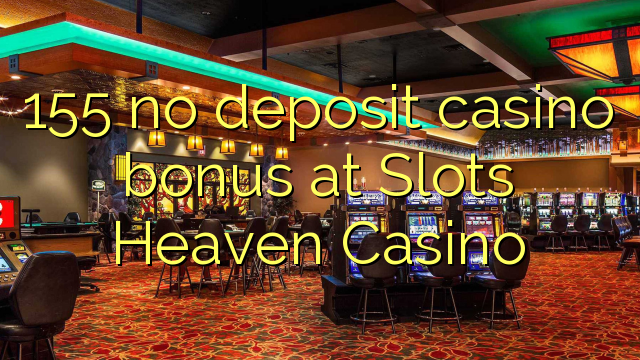 Slots Heaven Casino-da 155 heç bir əmanət qazanmaq bonusu