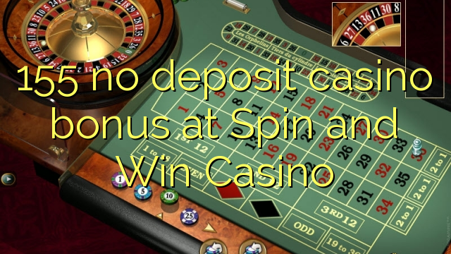 155 no deposit casino bonus at Spin and Win Casino