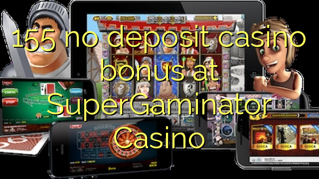 155 no deposit casino bonus at SuperGaminator Casino