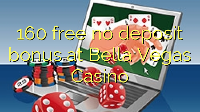 160 free no deposit bonus at Bella Vegas Casino