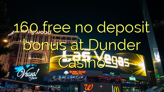 160 free no deposit bonus at Dunder Casino