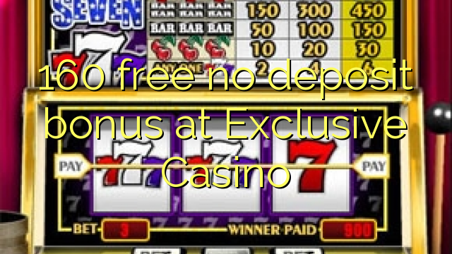 160 walang libreng deposito na bonus sa Exclusive Casino