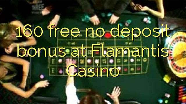 160 free no deposit bonus at Flamantis Casino