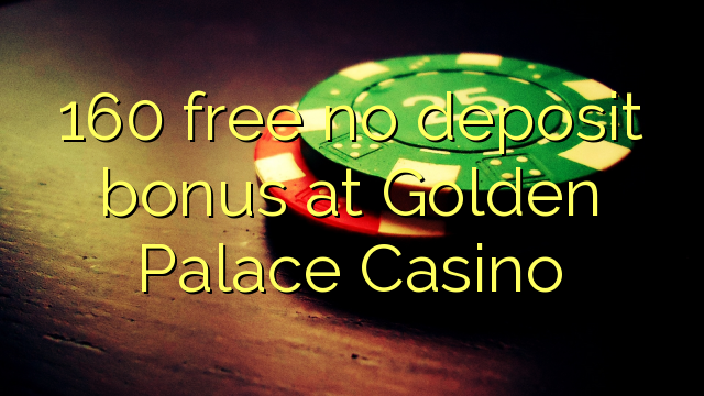160 gratuit sans bonus de dépôt au Golden Palace Casino