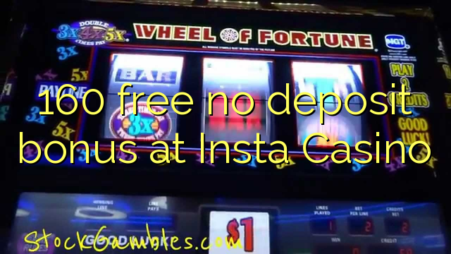 160 miễn phí tiền thưởng không có tiền gửi tại Insta Casino