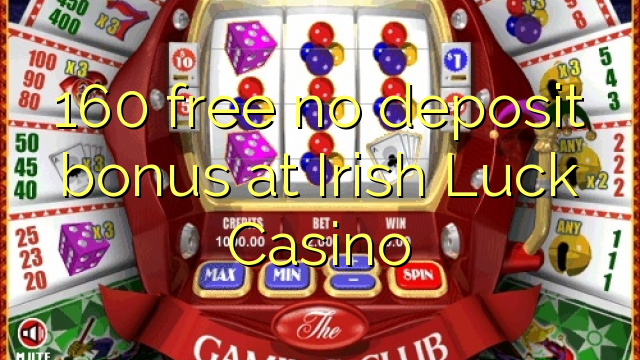 160 free no deposit bonus at Irish Luck Casino