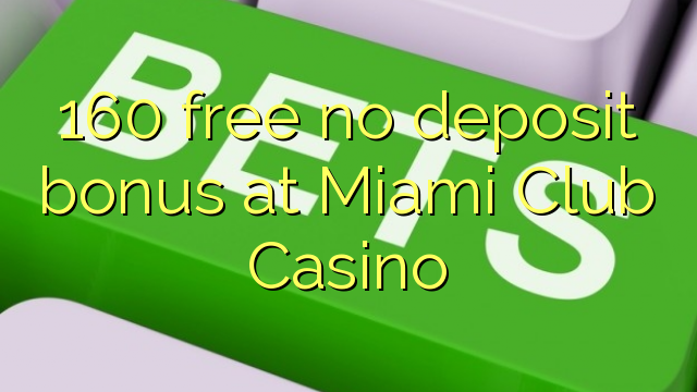 160 бесплатно без депозит бонус во Мајами клуб Казино