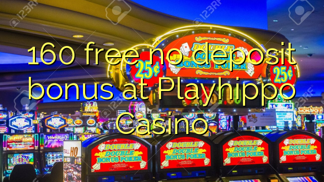 160 free no deposit bonus at Playhippo Casino