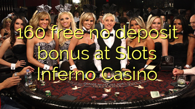 160 gratis bonus utan insättning på Slots Inferno Casino