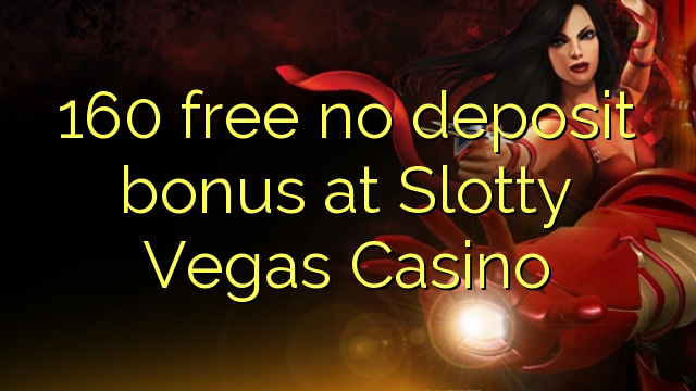 160 libirari ùn Bonus accontu à Slotty Vegas Casino