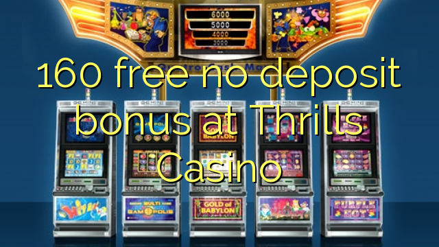 160 gratuït sense bonificació de dipòsit a Thrills Casino
