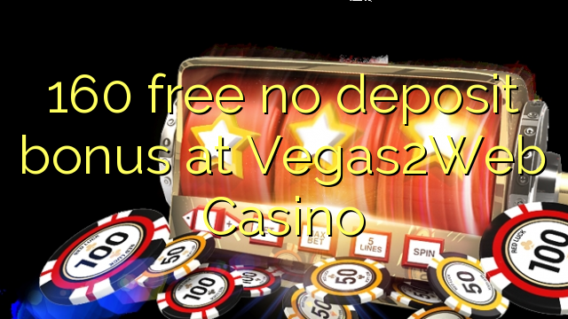 160 free no deposit bonus at Vegas2Web Casino