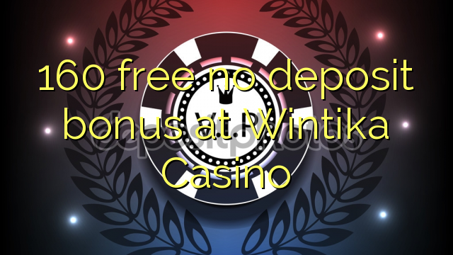 160 libre bonus sans dépôt au Casino Wintika