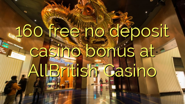 160 free no deposit casino bonus at AllBritish Casino