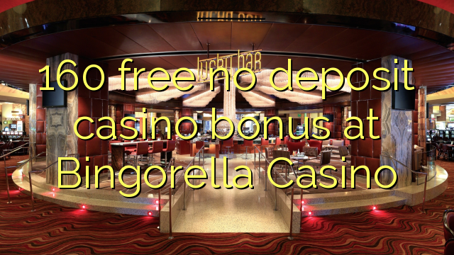 Bez bonusu 160 bez kasina v kasinu Bingorella