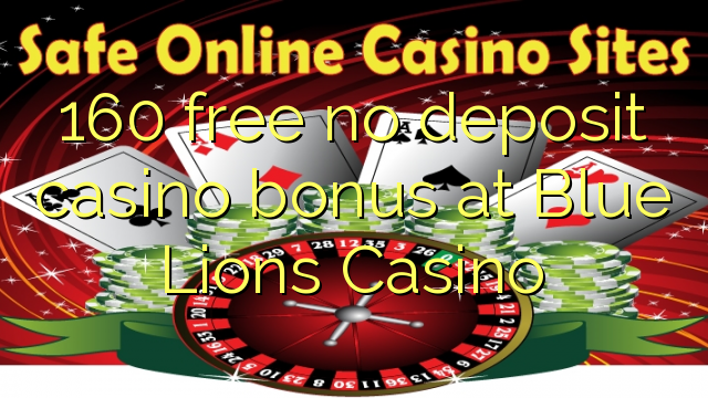 160 free no deposit casino bonus at Blue Lions Casino