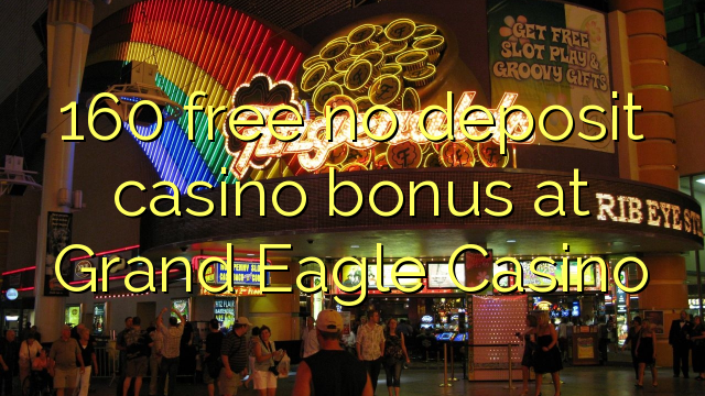 Grand Eagle Casino的160免费存款赌场奖金