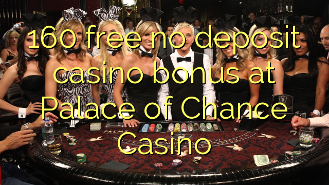 160 free no deposit casino bonus at Palace of Chance Casino