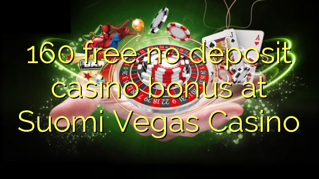 在Suomi Vegas赌场，160免费不存入赌场奖金