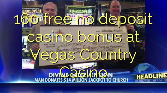 160 free no deposit casino bonus at Vegas Country Casino